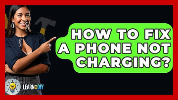 How To Fix A Phone Not Charging? - LearnToDIY360.com