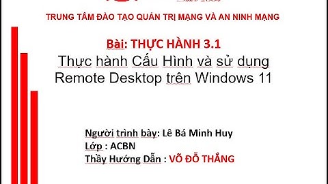Bài thực hành 3.1: Thực hành Cấu Hình và sử dụng Remote Desktop trên Windows 11