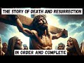 The story of jesus death and resurrection complete from good friday to easter sunday