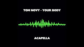 TOM NOVY - YOUR BODY  (ACAPELLA)