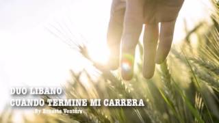 Video thumbnail of "DUO LIBANO - CUANDO TERMINE MI CARRERA"