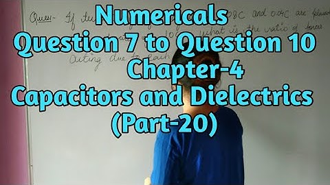 ISC NOOTAN #20 Numericals | Chapter 4 | Capacitors and Dielectrics | 7 to 10 | by THE GATE