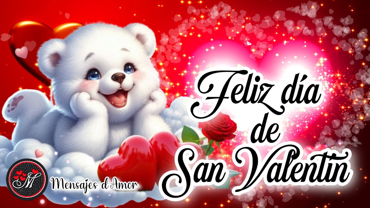 FELIZ DIA DE SAN VALENTIN ❤️ HOLA MI AMOR ❤️ Te dedico este bonito mensaje en el día de San Valentín