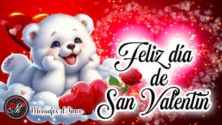 FELIZ DIA DE SAN VALENTIN HOLA MI AMOR Te dedico este bonito mensaje en el dia d