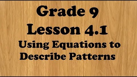 Grade 9 Lesson 4.1 Using Equations to Describe Patterns