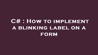 C# : How to implement a blinking label on a form