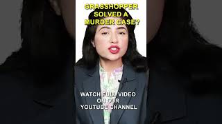 Grasshopper Solved a Murder Case