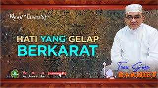 GURU BAKHIET - Pertanda hati yang Gelap , Yang tidak bisa ditembus cahaya iman,  islam dan ihsan