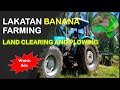 Lakatan Farm Development-Land Clearing and Cultivation
