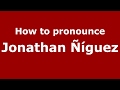 How to pronounce Jonathan Ñíguez (Spain/Spanish) - PronounceNames.com