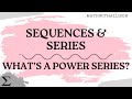 Calculus 2 - Sequences & Series: What's a Power Series?