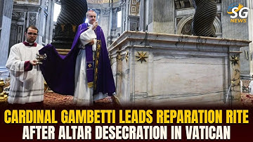 CARDINAL GAMBETTI LEADS REPARATION RITE AFTER ALTAR DESECRATION IN VATICAN