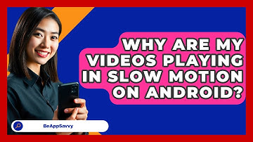 Why Are My Videos Playing in Slow Motion   On Android? - Be App Savvy