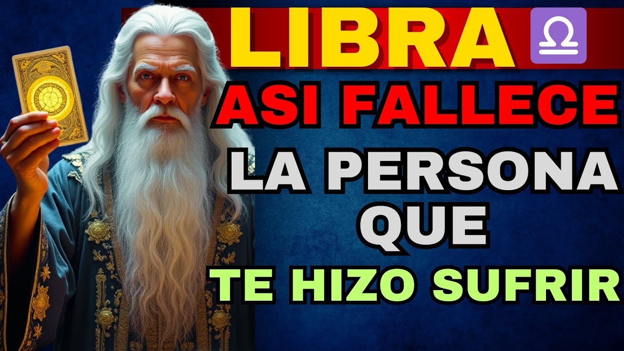 LIBRA IMPACTANTE 💥 ASÍ SE VA ⚰️LA PERSONA QUE TANTO TE HIZO SUFIR EL KARMA NO PERDONA