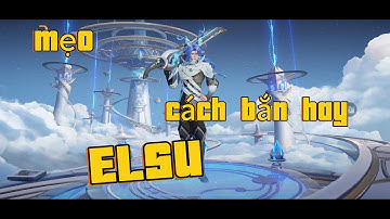 Elsu cách bắn và mẹo chơi - Thầy T LQMB