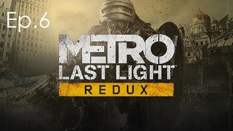 Metro LL | Ep.6 | Through the darkness, A path through the light