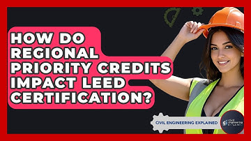 How Do Regional Priority Credits Impact LEED Certification? - Civil Engineering Explained