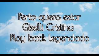 Perto quero estar Play Back Legendado Giselli Cristina