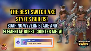 The BEST SWITCH AXE STYLES META BUILDS! SOARING WYVERN BLADE AND ELEMENTAL BURST COUNTER!