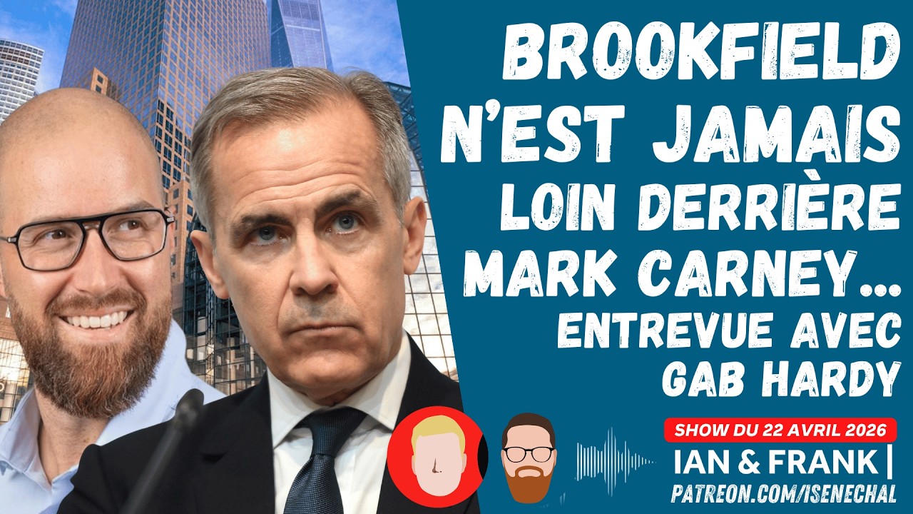 BROOKFIELD n'est jamais bien loin derrière MARK CARNEY ! (entrevue avec Gabriel Hardy)