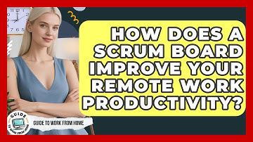 How Does A Scrum Board Improve Your Remote Work Productivity? - Guide To Work From Home