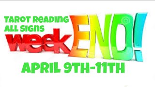 Tarot Reading All Signs Weekend Of April  9th - 11th