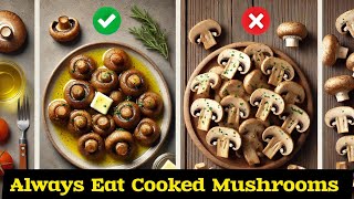 always eat mushrooms cooked || Natural Medications