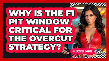 Why Is The F1 Pit Window Critical For The Overcut Strategy? - Pole Position Experts