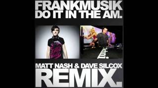 Video thumbnail of "FRANKMUSIK - DO IT IN THE AM (MATT NASH & DAVE SILCOX REMIX)"