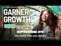 Garner Growth Ep 4 : You Think How you Stroke?