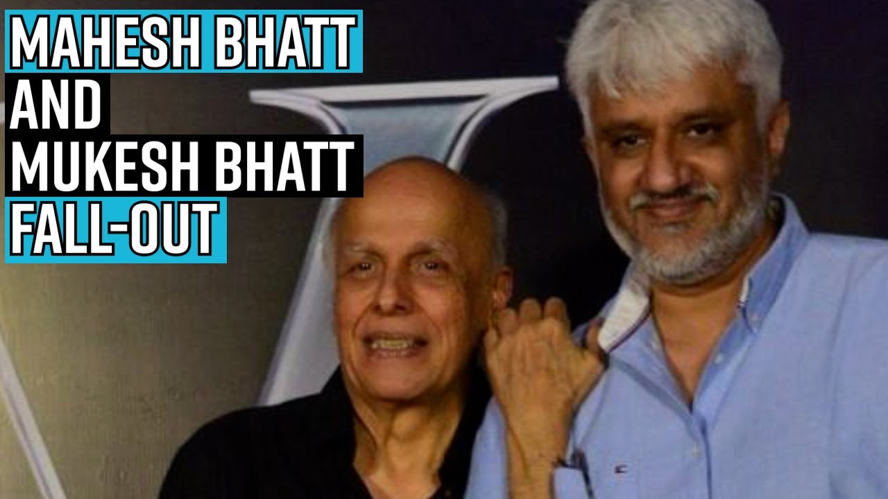 Mahesh Bhatt – Mukesh Bhatt fall-out: Vikram Bhatt reveals how money, fame came in between