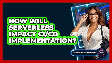 How Will Serverless Impact CI/CD Implementation? - Emerging Tech Insider