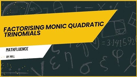 How To Factorise Monic Quadratic Trinomials