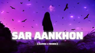 Sar Aankhon Pe Mere Slowed Reverb Emotional Hindi Song
