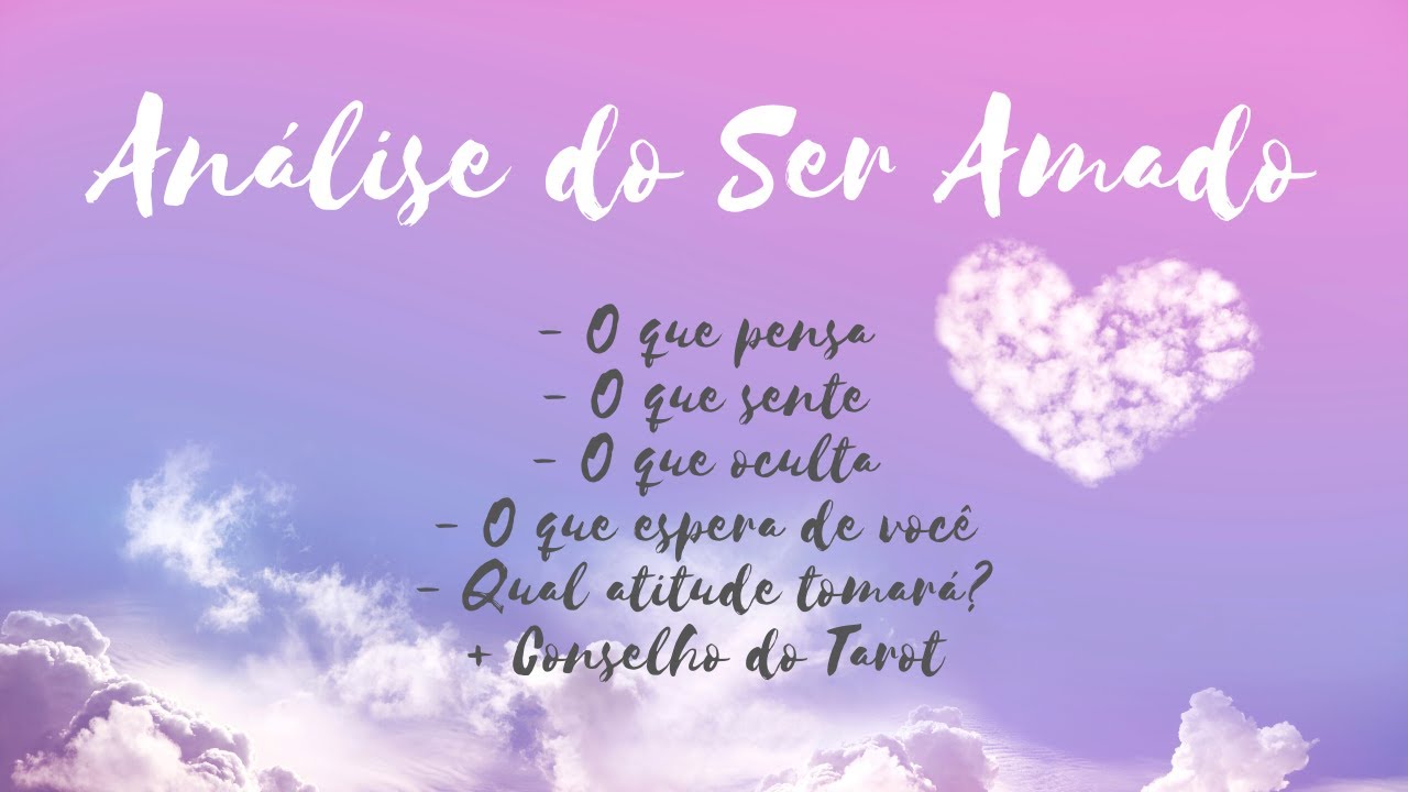 Análise do Ser Amado: pensamentos, sentimentos, atitudes e mais!