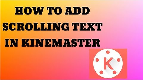How To Add Scrolling Or Moving Text In Kinemaster Mobile App