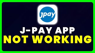 JPay App Not Working: How to Fix JPay App Not Working