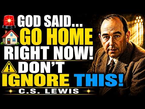 God Says Go Home Now Dont Ign🚨 Chosen One: Go Home Now (Don't Ignore This Warning) | C.S. Lewis 2026
