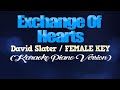 EXCHANGE OF HEARTS - David Slater/FEMALE KEY (KARAOKE PIANO VERSION)