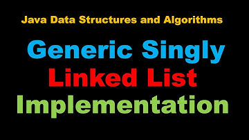 Java Generic Singly Linked List Tutorial - Java Data Structures and Algorithms