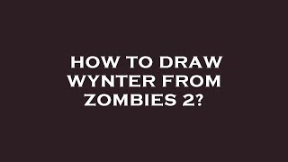 How to draw wynter from zombies 2