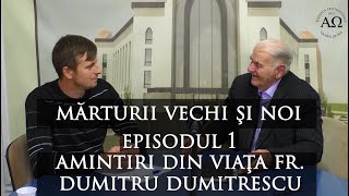 Marturii vechi si noi - Episodul 1 - Amintiri din viata fr Dumitru Dumitrescu