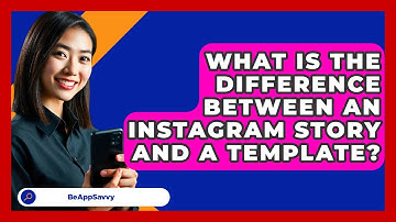 What Is The Difference Between An Instagram Story And A Template? - Be App Savvy
