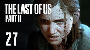 The Last of Us Part 2 - Part 27 - Full Game Playthrough (The Last of Us Part II)