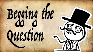 Are you Begging the Question? - Gentleman Thinker