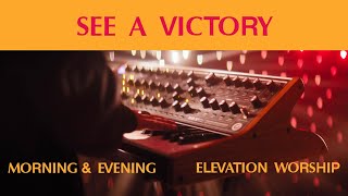 Video thumbnail of "See A Victory (Morning & Evening) | Elevation Worship"