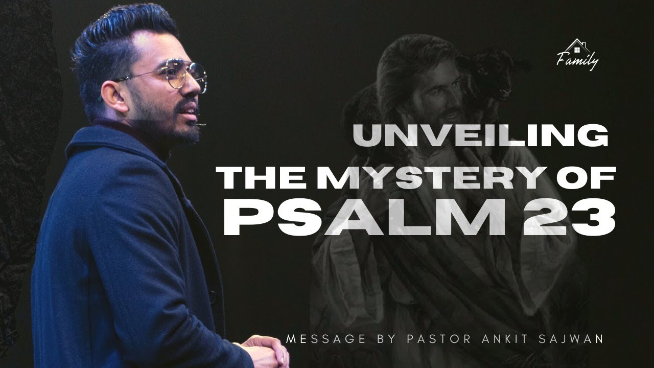 Unveiling The Mystery Of Psalm 23 | Ps. Ankit Sajwan