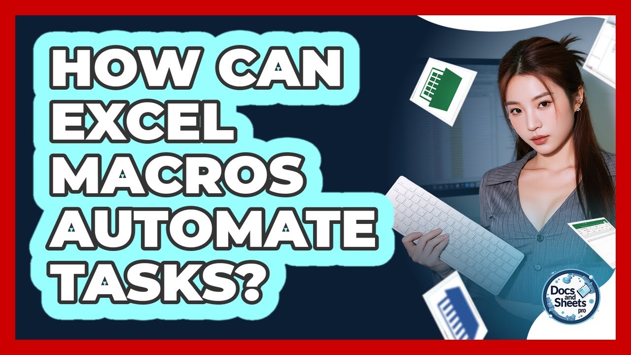 How Can Excel Macros Automate Tasks? - Docs and Sheets Pro
