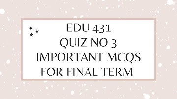 Edu 431 Quiz 3.important Mcqs for final term.virtual university of Pakistan.jahanzaib khan official