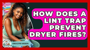 How Does A Lint Trap Prevent Dryer Fires? - Homekeeping Handbook